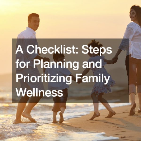 A Checklist Steps for Planning and Prioritizing Family Wellness