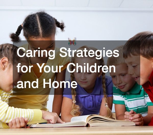 Caring Strategies for Your Children and Home