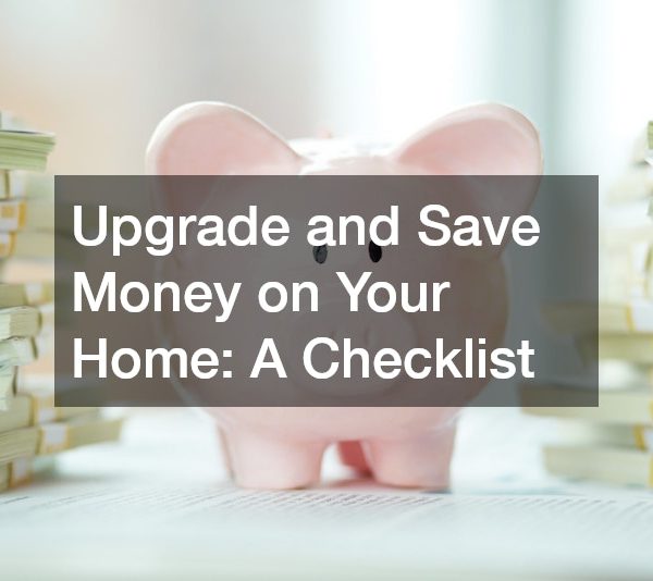 Upgrade and Save Money on Your Home: A Checklist