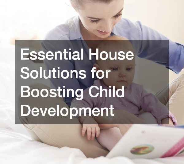 Essential House Solutions for Boosting Child Development