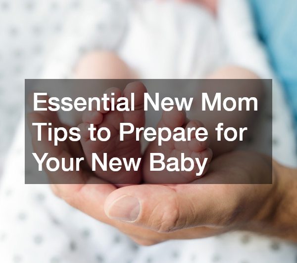 Essential New Mom Tips to Prepare for Your New Baby