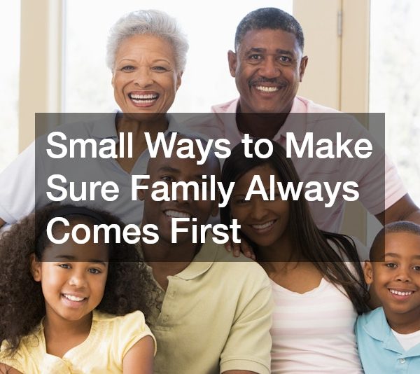 Small Ways to Make Sure Family Always Comes First