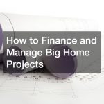 How to Finance and Manage Big Home Projects