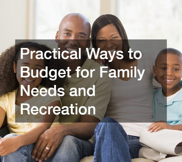 Practical Ways to Budget for Family Needs and Recreation
